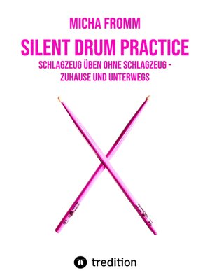 cover image of Silent Drum Practice--interaktives Schlagzeugbuch mit 30 Übungen und 38 Videos für Anfänger*innen und Fortgeschrittene
